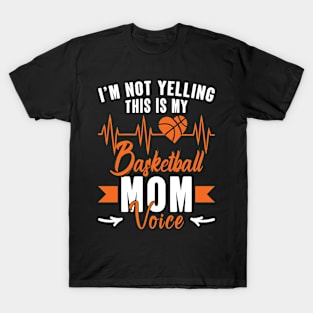 I'm Not Yelling This Is My Basketball Mom Voice T-Shirt